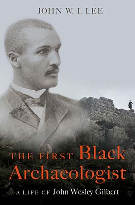 The First Black Archaeologist by John W.I. Lee