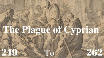 The Plague of Cyprian (249 to 262 A.D)