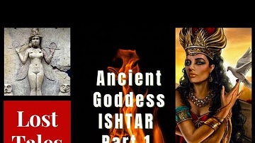 Ancient Goddess Ishtar - Part 1
