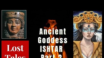 Ancient Goddess Ishtar Part 2 (Conclusion)