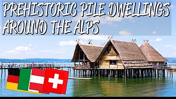 Prehistoric Pile Dwellings Around the Alps - UNESCO World Heritage Site